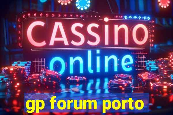 gp forum porto